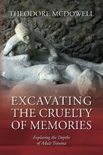 Excavating the Cruelty of Memories: Exploring the Depths of Adult Trauma
