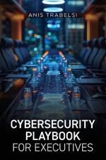 Cybersecurity Playbook for Executives