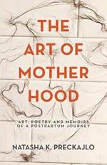 The Art of Motherhood: Art, Poetry and Memoirs of a Postpartum Journey