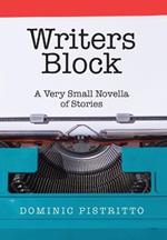 Writers Block: A Very Small Novella of Stories
