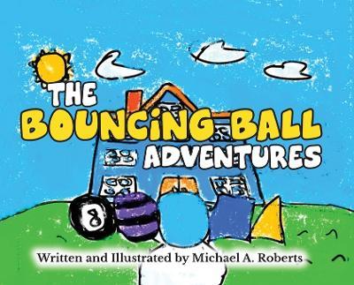 The Bouncing Ball Adventures - Michael A Roberts - cover