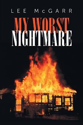 My Worst Nightmare: Those We Depended Upon, are Criminals - Lee McGarr - cover