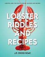 Lobster Riddles and Recipes: Lobster Lore, Fun Facts, Riddles, Quizzes And Recipes