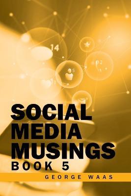 Social Media Musings: Book 5 - George Waas - cover