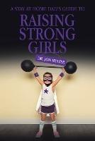 A Stay at Home Dad's Guide to Raising Strong Girls