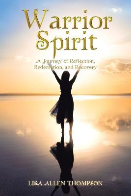 Warrior Spirit: A Journey of Reflection, Redemption, and Recovery - Lisa Allen Thompson - cover