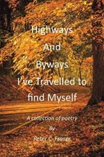 Highways and Byways, I've Travelled to Find Myself: A Collection of Poetry