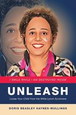 Unleash: Loose Your Child from the Willie Lynch Syndrome