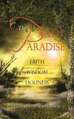 The Path to Paradise: Faith Wisdom Holiness