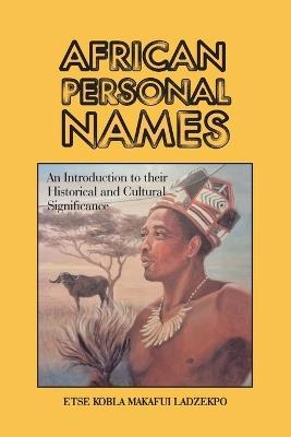 African Personal Names: An Introduction to Their Historical and Cultural Significance - Etse Kobla Makafui Ladzekpo - cover