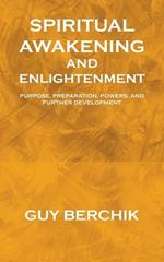 Spiritual Awakening and Enlightenment: Purpose, Preparation, Powers, and Further Development