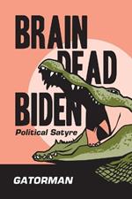 Brain Dead Biden: Political Satyre