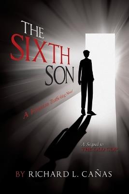 The Sixth Son: A Human Trafficking Novel - Richard L Ca?as - cover