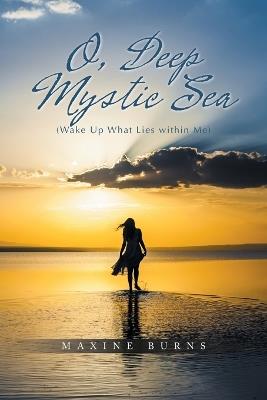 O, Deep Mystic Sea: (Wake Up What Lies within Me) - Maxine Burns - cover