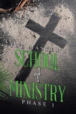 THE MASTER'S SCHOOL of MINISTRY Phase I