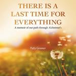 There Is A Last Time For Everything: A memoir of our path through Alzheimer's