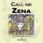 Call Me Zena: A True Story into the Unknown