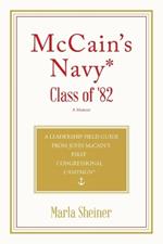 McCain's Navy* Class of '82: A Leadership Field Guide From John McCain's First Congressional Campaign*