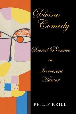 Divine Comedy: Sacred Presence in Irreverent Humor - Philip Krill - cover