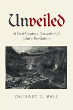 Unveiled: A First-Century Narrative Of John's Revelation