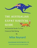 THE Australian EXPAT SURVIVAL GUIDE: An Essential Guide To Your Financial Well-Being