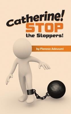 Catherine! Stop the Stoppers! - Florence Adewumi - cover