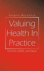 Valuing Health In Practice: Priorities, QALYs, and Choice