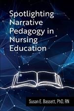 Spotlighting Narrative Pedagogy in Nursing Education