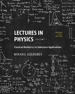 Lectures in Physics, Volume I: Classical Mechanics in Substance Applications - Mikhail Goloubev - cover