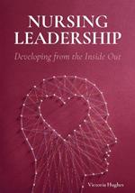 Nursing Leadership: Developing from the Inside Out