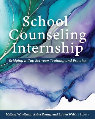 School Counseling Internship: Bridging a Gap Between Training and Practice - Melissa Windham,Anita Young,Robyn Walsh - cover