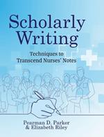 Scholarly Writing: Techniques to Transcend Nurses' Notes