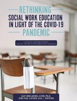 Rethinking Social Work Education in Light of the COVID-19 Pandemic: Lessons Learned from Social Work Scholars and Leaders