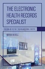 The Electronic Health Records Specialist: Focusing on the Role for Organizational Success