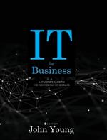 IT for Business: A Student's Guide to the Technology of Business