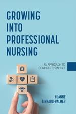 Growing into Professional Nursing: An Approach to Confident Practice