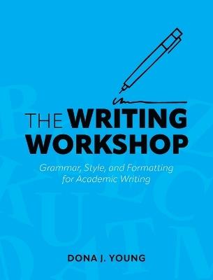 Writing Workshop: Grammar, Style, and Formatting for Academic Writing - Dona J Young - cover