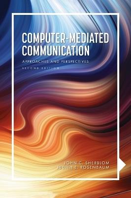 Computer-Mediated Communication: Approaches and Perspectives - John C Sherblom,Judith Rosenbaum-Andre - cover