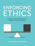 Enforcing Ethics: A Scenario-Based Workbook for Decisions in Criminal Justice