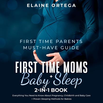 First Time Parents Must-Have Guide: First Time Moms + Baby Sleep 2-in-1 Book