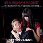 Be A Woman Magnet