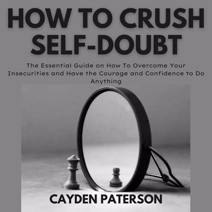 How To Crush Self-Doubt