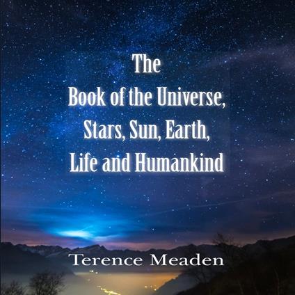 The Book of the Universe, Stars, Sun, Earth, Life and Humanity