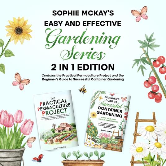 Sophie McKay's Easy and Effective Gardening Series