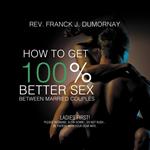 How to Get 100% Better Sex Between Married Couples