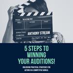 5 Steps to Winning Your Auditions!