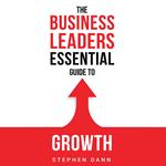 The Business Leaders Essential Guide to Growth