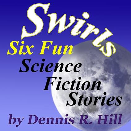 Swirls - Six Fun Science Fiction Stories