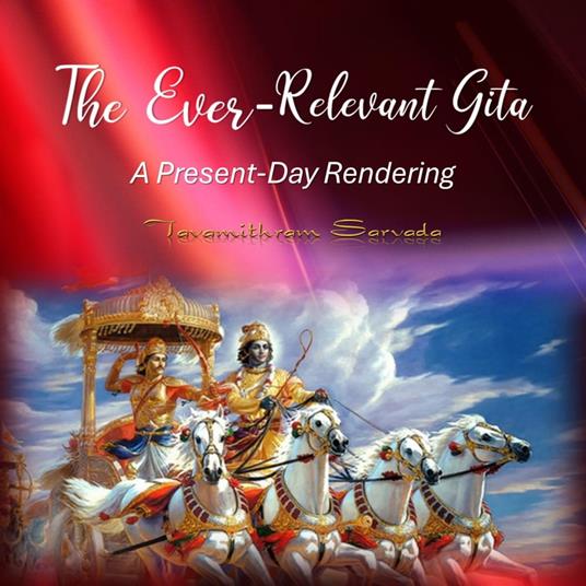 The Ever-Relevant Gita: A Present-Day Rendering