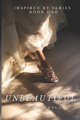 Unbeautiful (Inspired By 1) - Sophie Spruce - cover